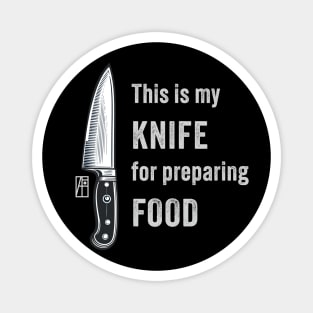 This is my KNIFE for preparing FOOD - I love food - Knives lover Magnet